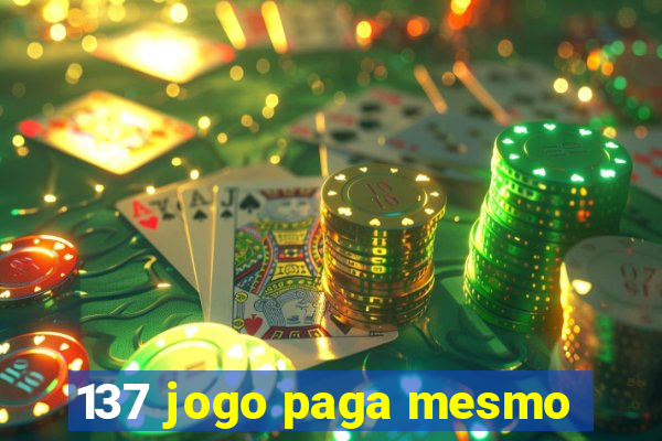 137 jogo paga mesmo