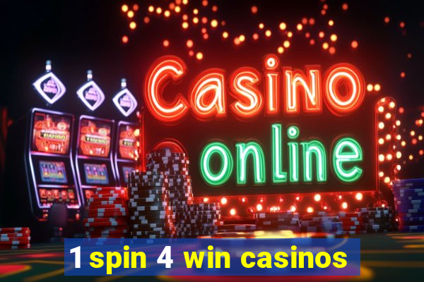 1 spin 4 win casinos