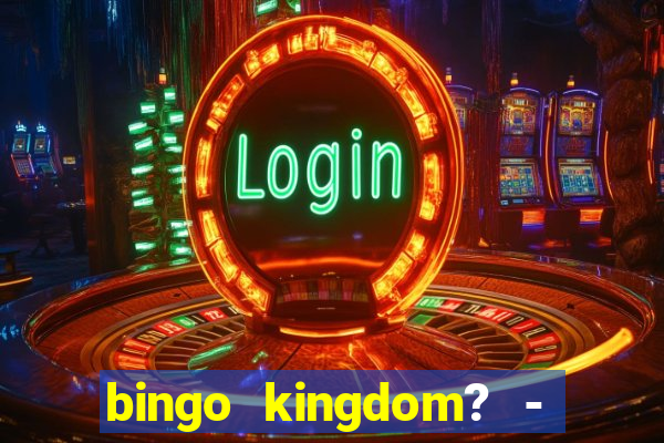 bingo kingdom? - bingo live