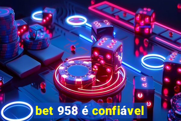 bet 958 é confiável