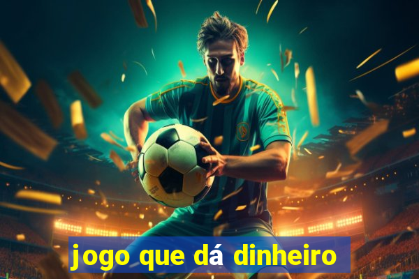 jogo que dá dinheiro