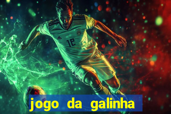 jogo da galinha que ganha dinheiro