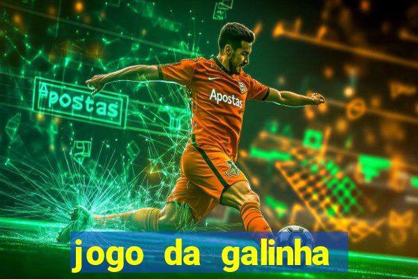 jogo da galinha que ganha dinheiro