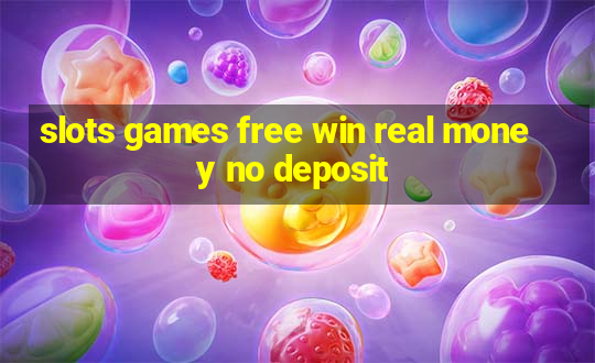 slots games free win real money no deposit