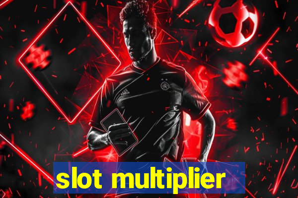 slot multiplier