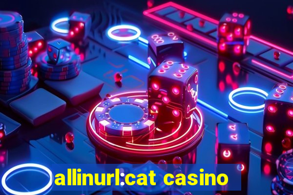 allinurl:cat casino