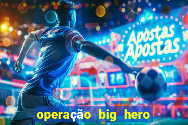 operação big hero assistir online