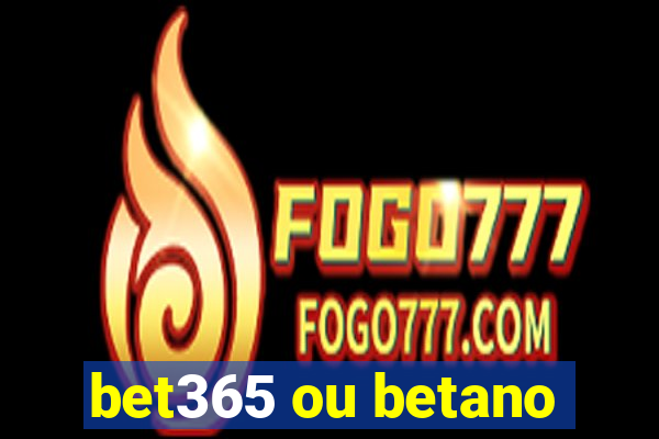 bet365 ou betano