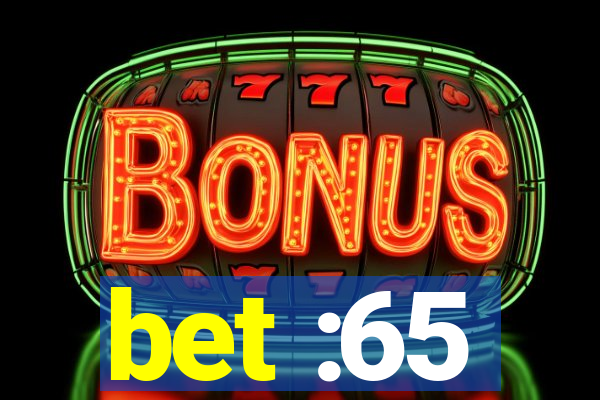 bet :65