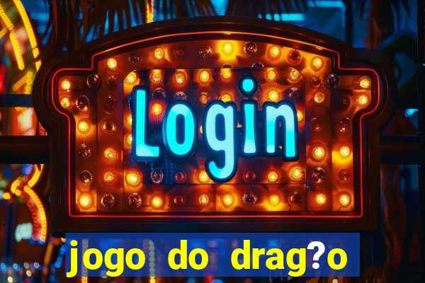 jogo do drag?o ganhar dinheiro