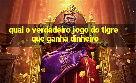 qual o verdadeiro jogo do tigre que ganha dinheiro