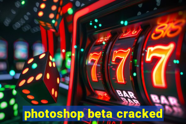 photoshop beta cracked