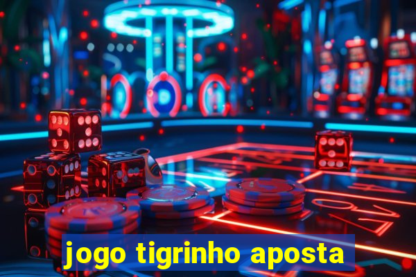 jogo tigrinho aposta