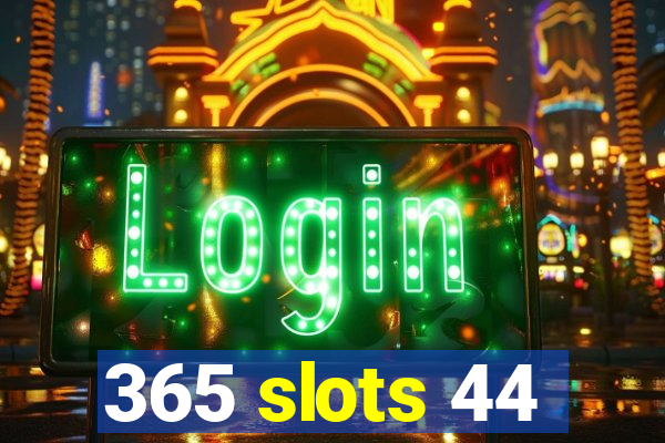 365 slots 44