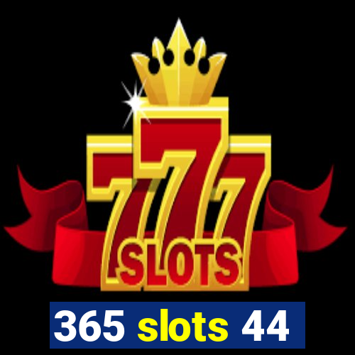 365 slots 44