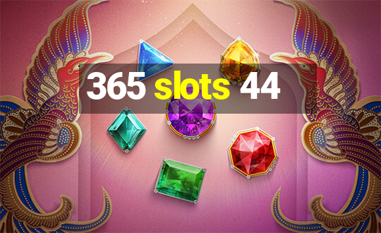 365 slots 44