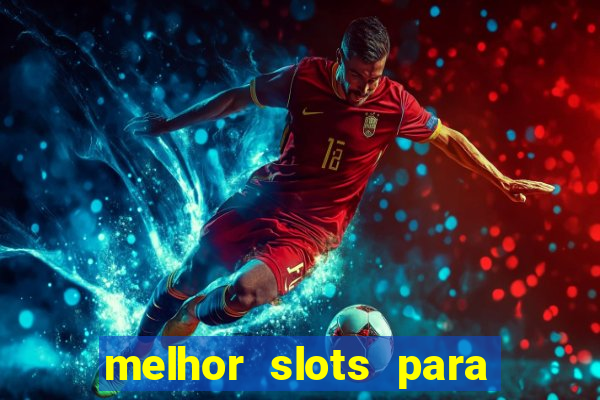 melhor slots para ganhar dinheiro