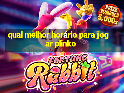 qual melhor horário para jogar plinko