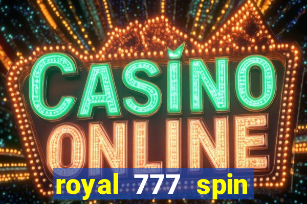 royal 777 spin slot game