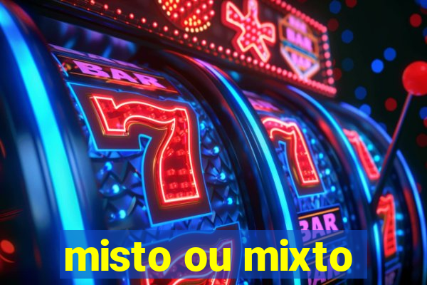 misto ou mixto