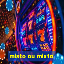 misto ou mixto