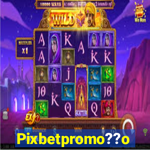 Pixbetpromo??o