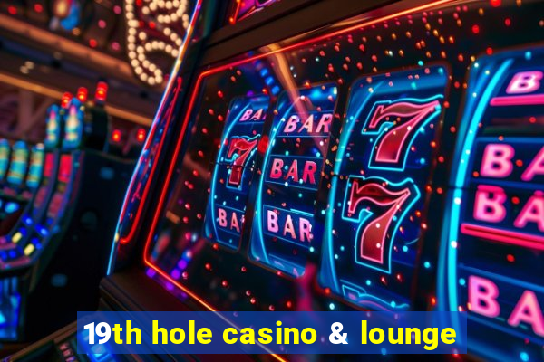 19th hole casino & lounge