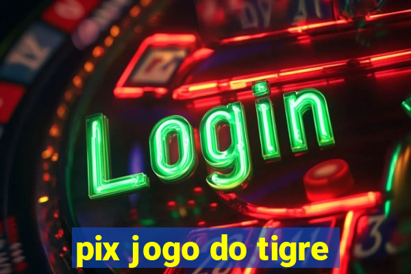 pix jogo do tigre