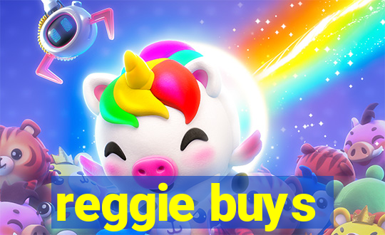 reggie buys