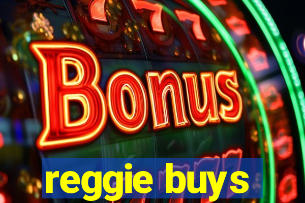 reggie buys