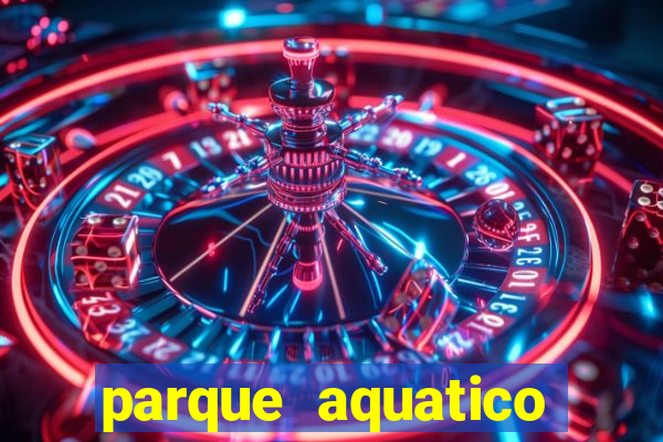 parque aquatico aguas claras