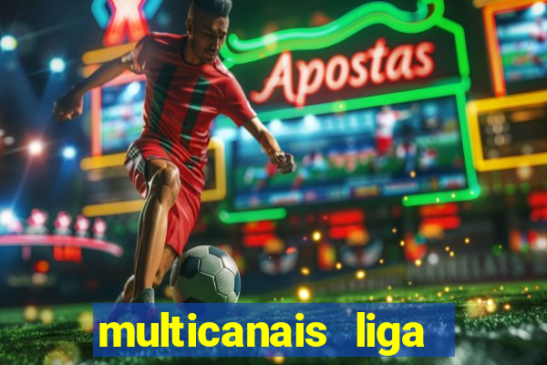 multicanais liga dos campees