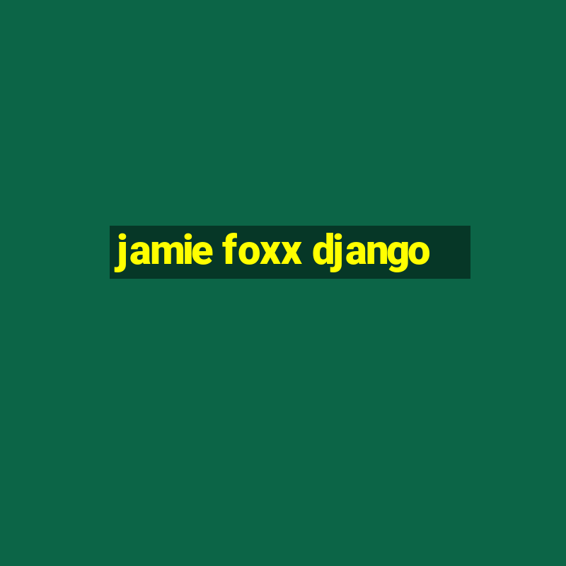 jamie foxx django