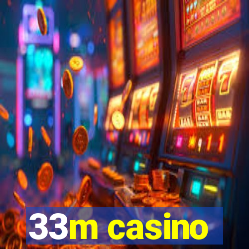 33m casino