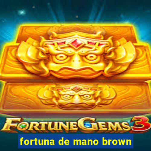 fortuna de mano brown