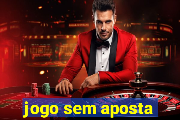 jogo sem aposta