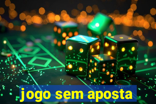 jogo sem aposta