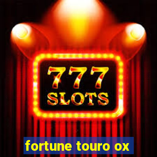 fortune touro ox