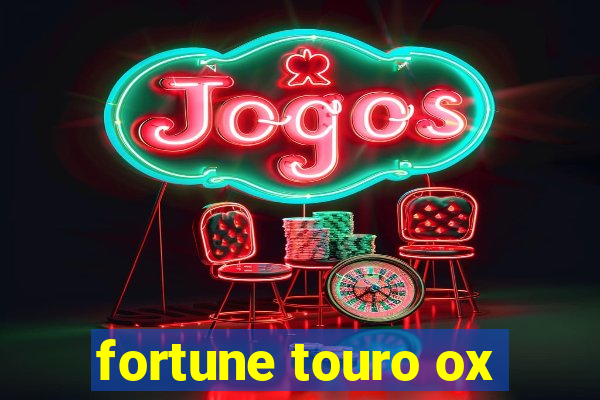 fortune touro ox