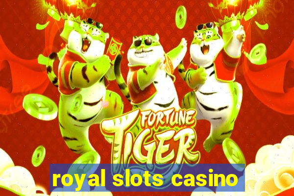 royal slots casino