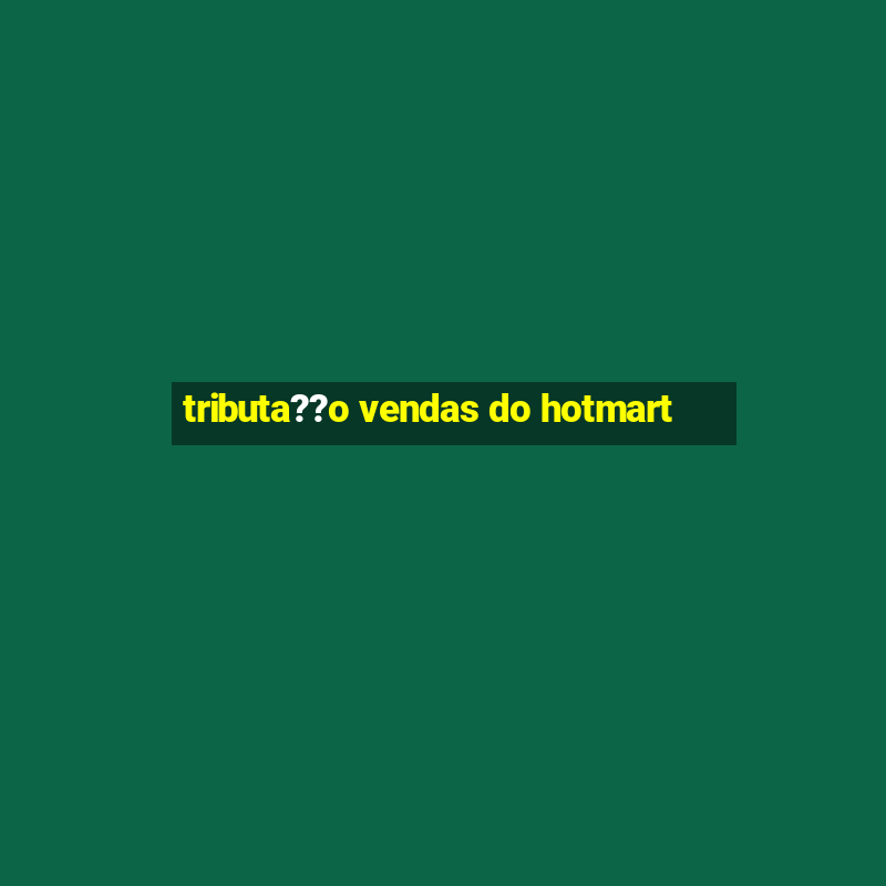 tributa??o vendas do hotmart