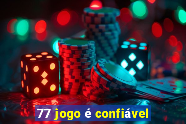 77 jogo é confiável