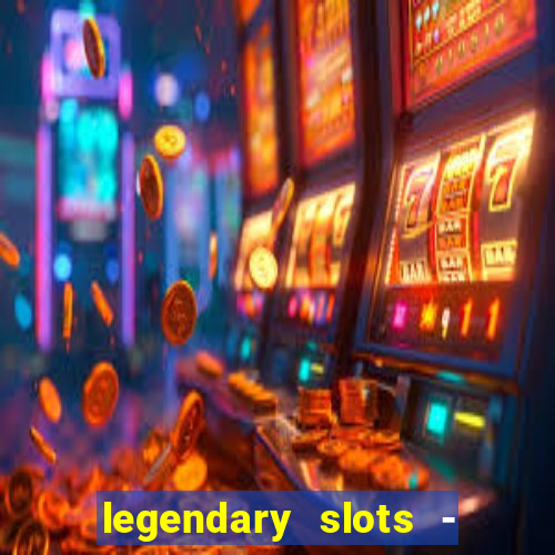 legendary slots - casino games