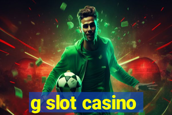 g slot casino