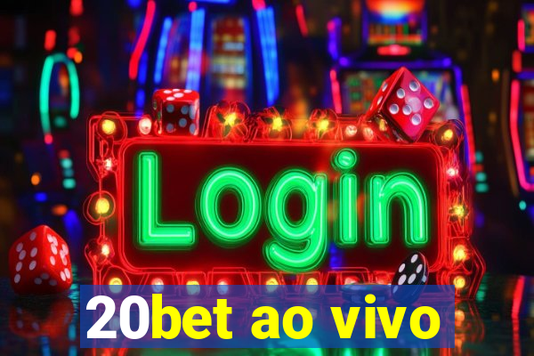 20bet ao vivo