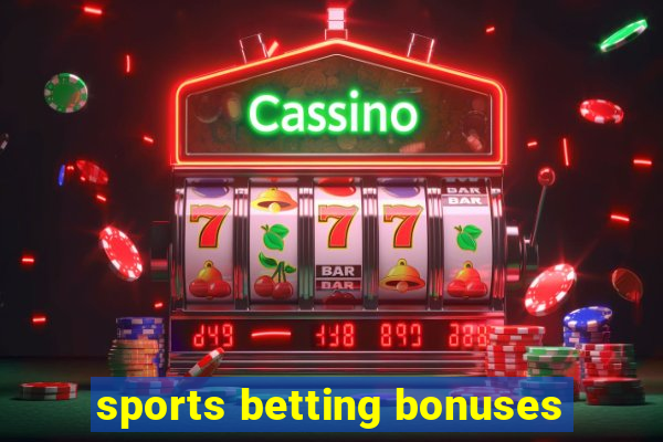 sports betting bonuses