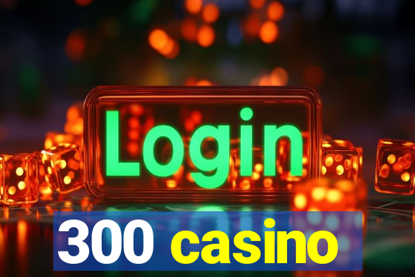 300 casino