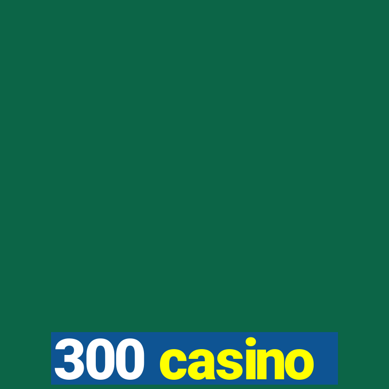 300 casino