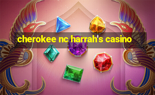 cherokee nc harrah's casino