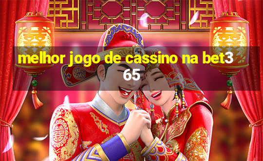 melhor jogo de cassino na bet365